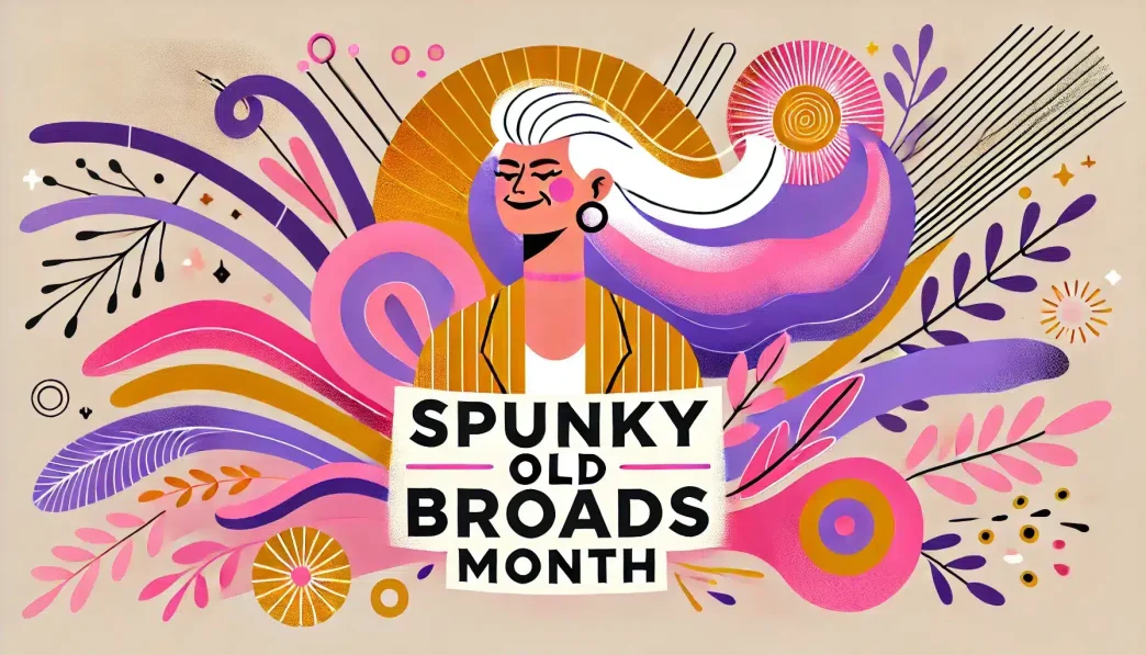 February: Spunky Old Broads Month (USA)